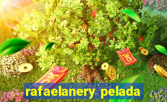 rafaelanery pelada